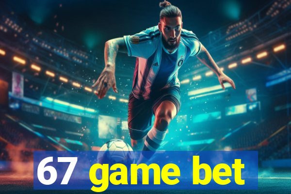 67 game bet